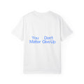 "You Don't Matter Give Up" T-Shirt