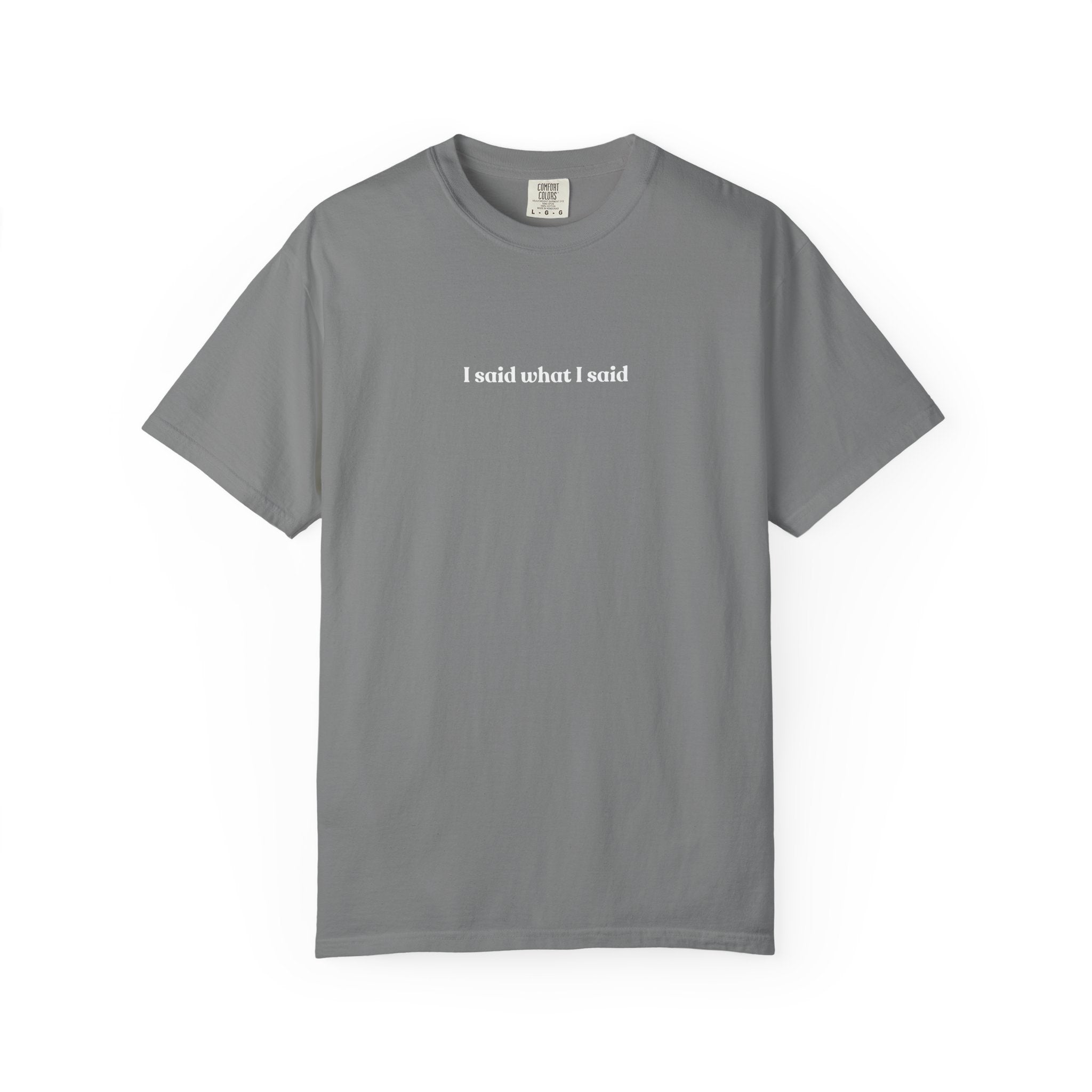 "I Said What I Said" T-Shirt