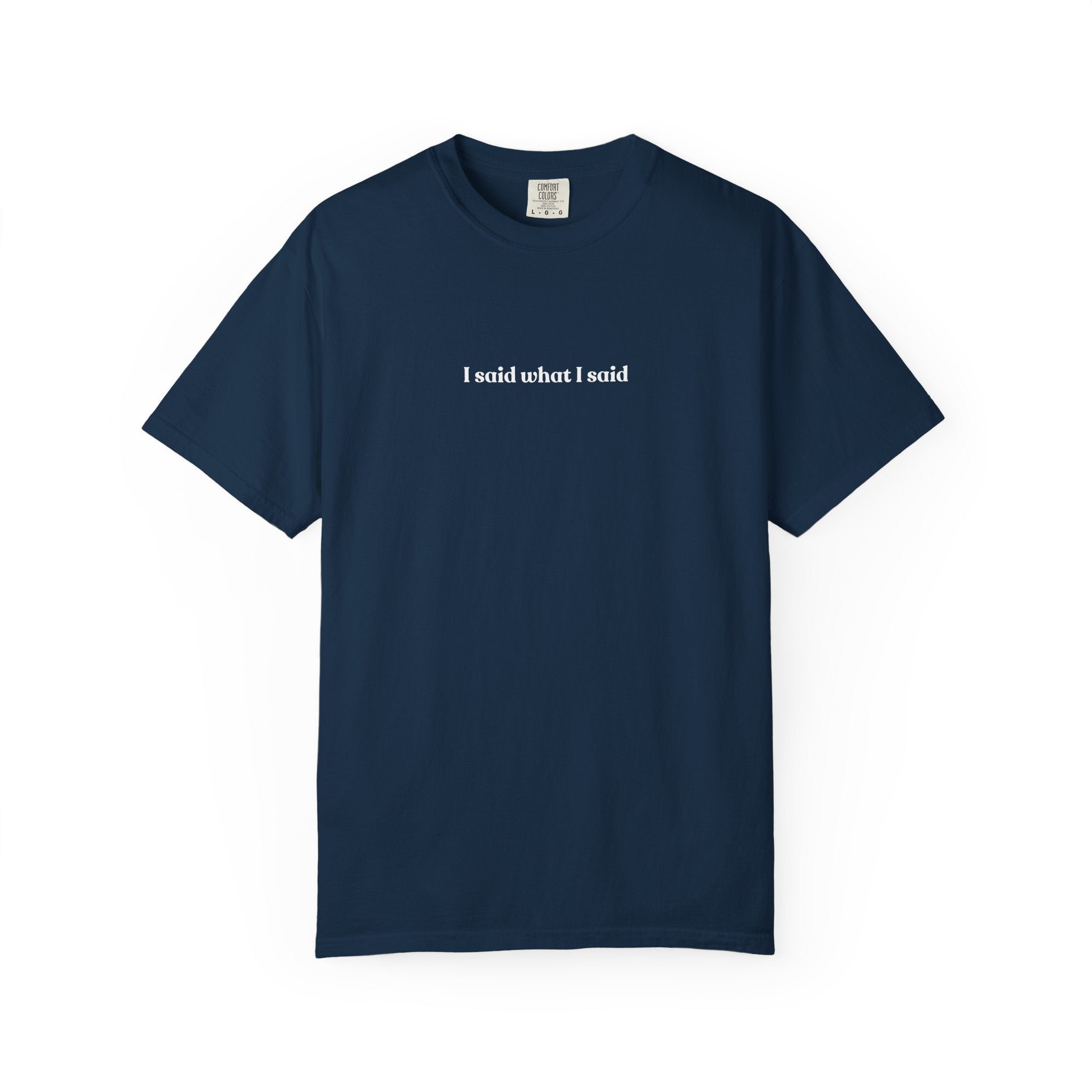 "I Said What I Said" T-Shirt