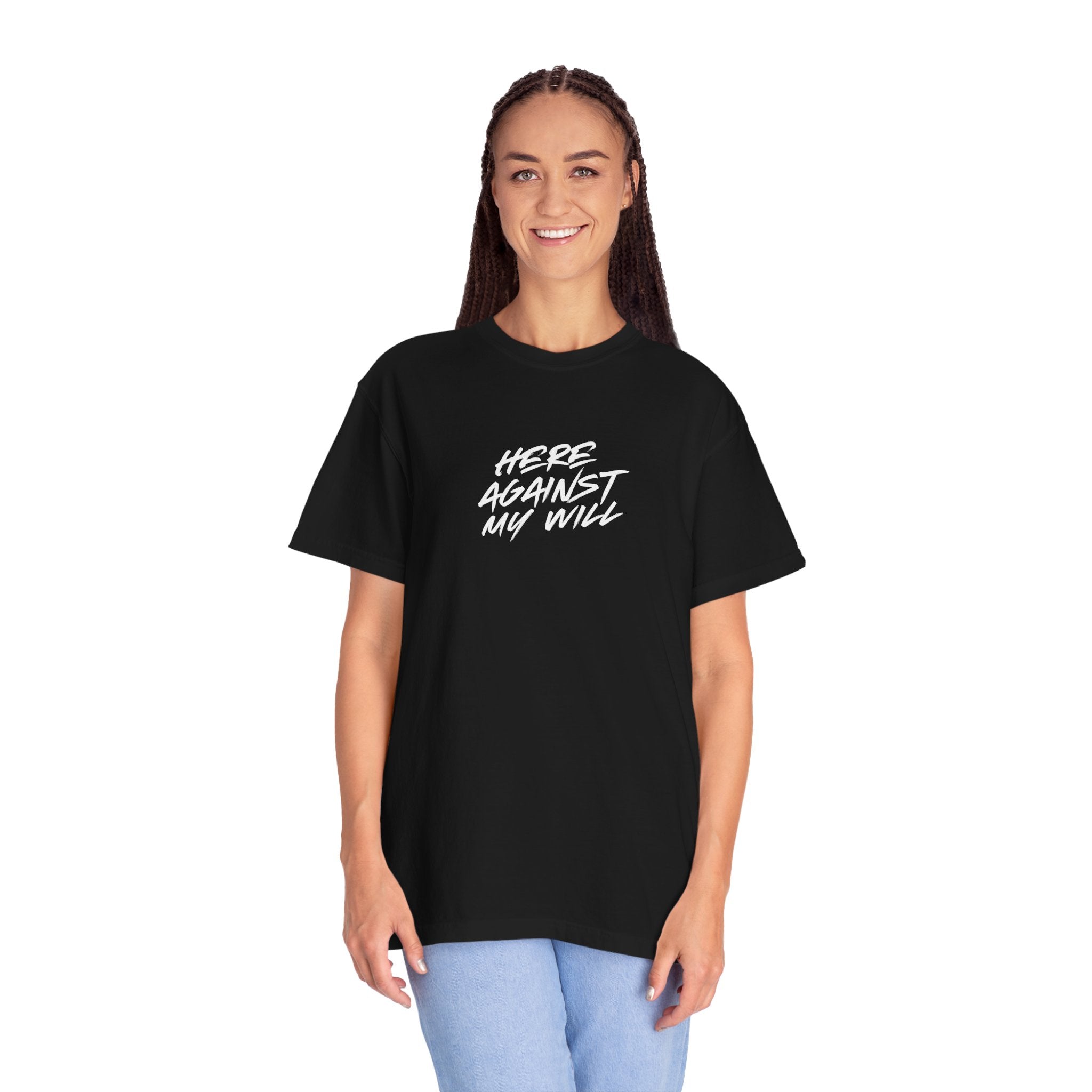 "Here Against My Will" T-Shirt