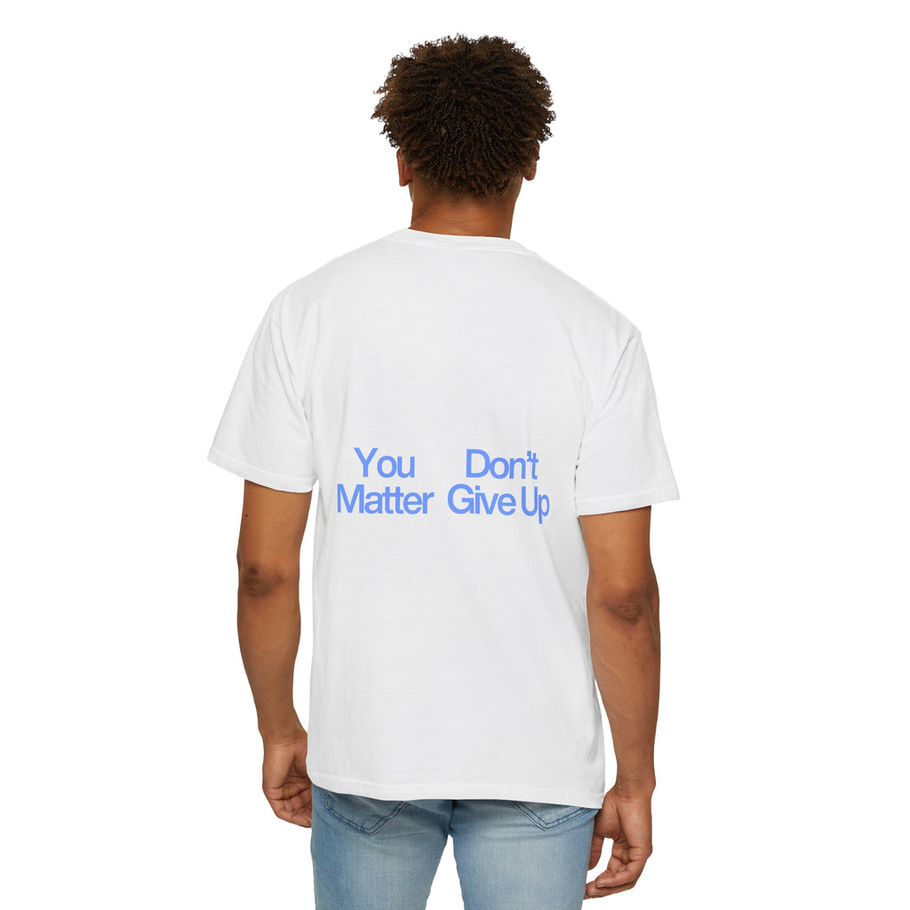 "You Don't Matter Give Up" T-Shirt