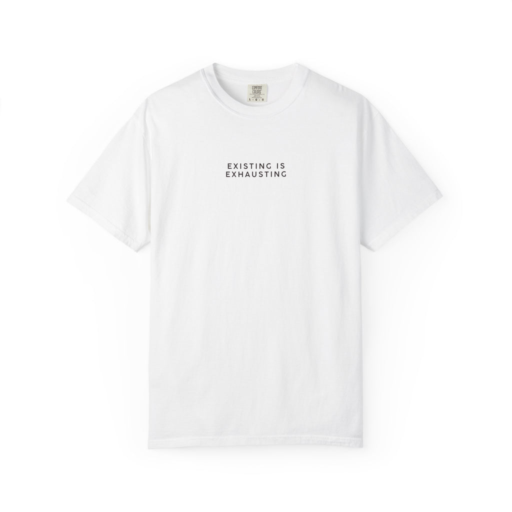 "Existing Is Exhausting" T-Shirt