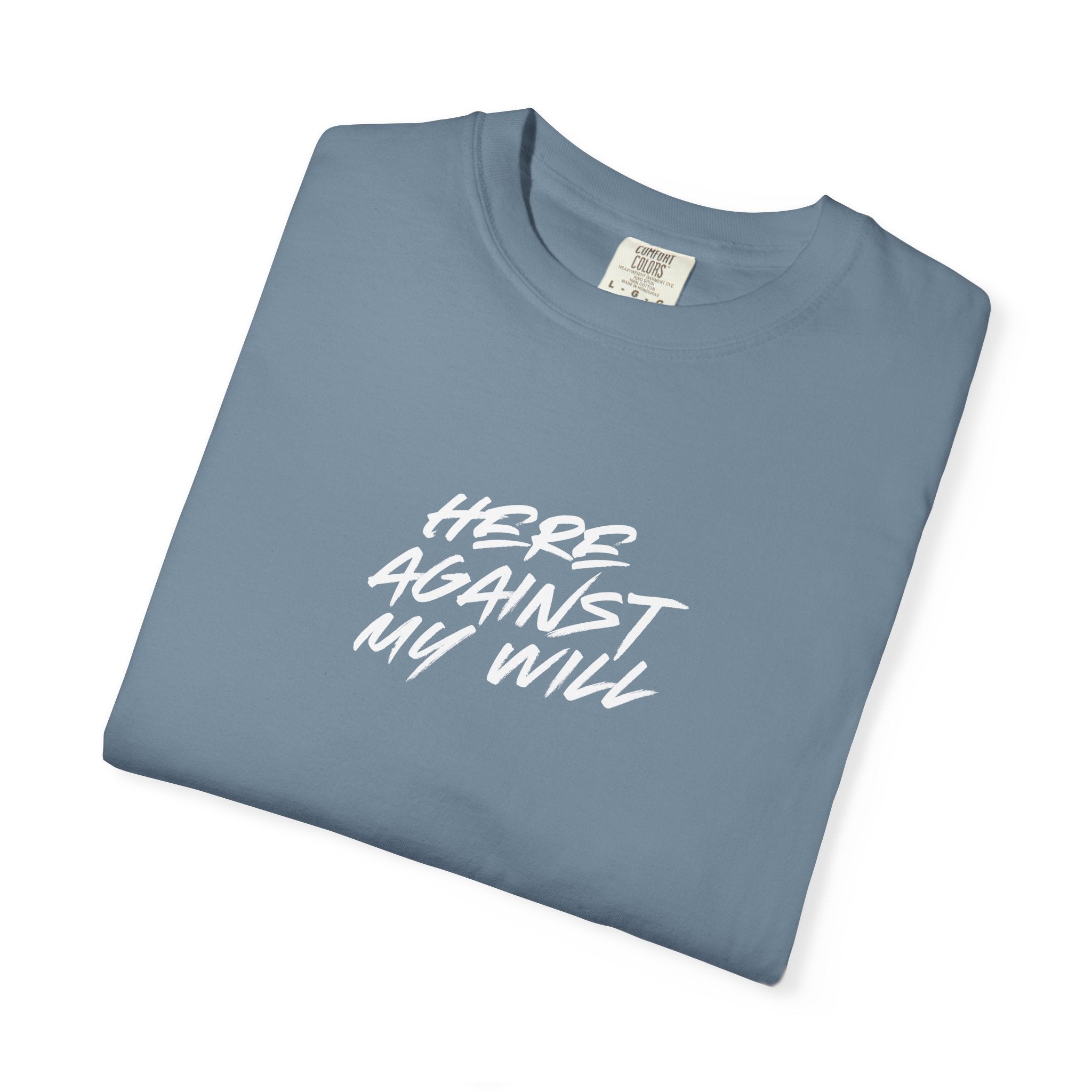 "Here Against My Will" T-Shirt