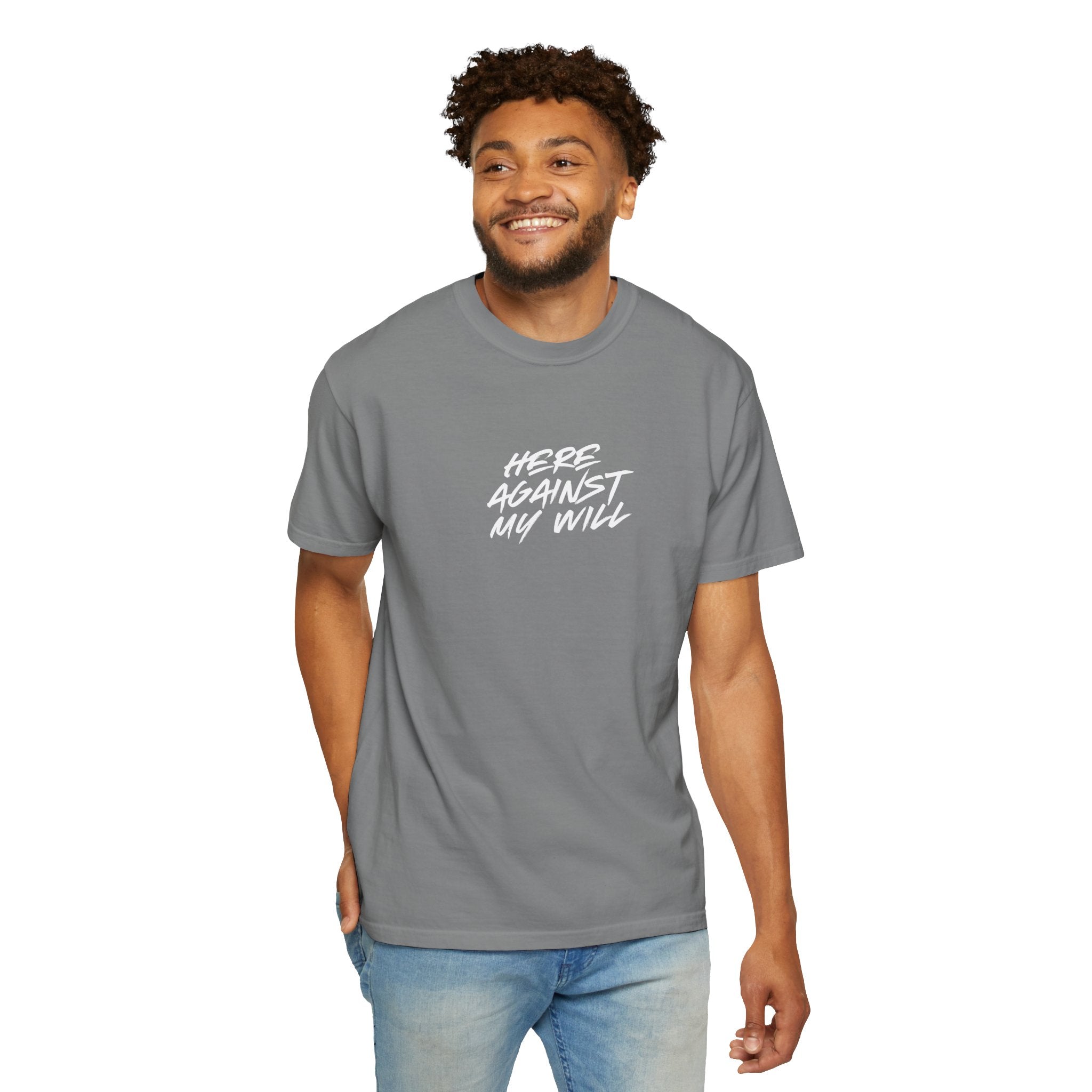 "Here Against My Will" T-Shirt