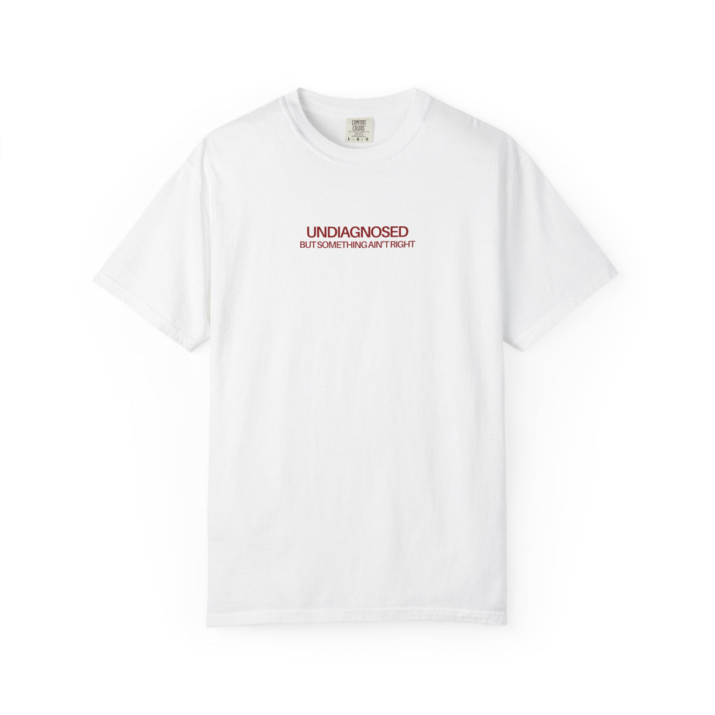 “Undiagnosed But Something Ain't Right” T-Shirt