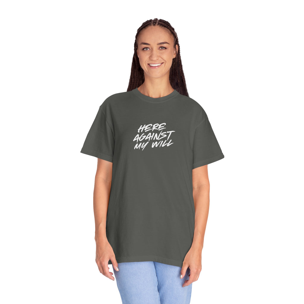 "Here Against My Will" T-Shirt