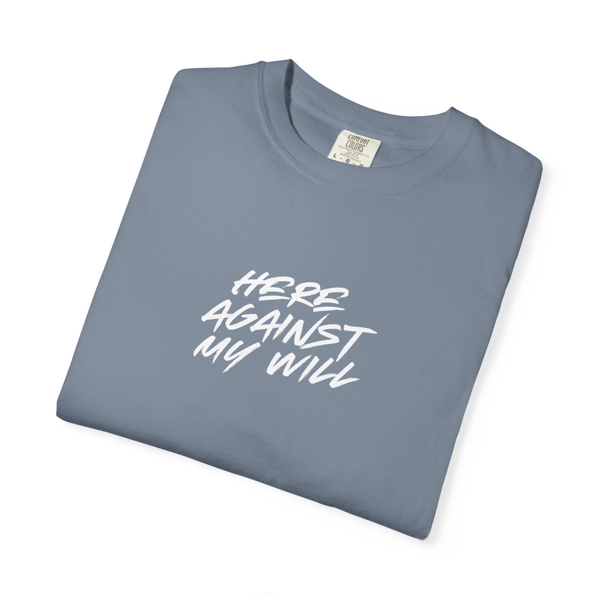 "Here Against My Will" T-Shirt