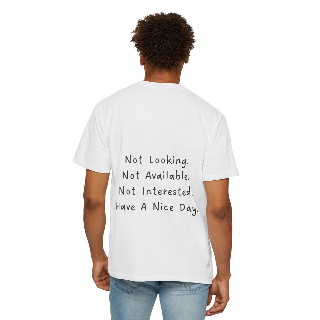 "Not Looking. Not Available. Not Interested. Have A Nice Day." T-Shirt