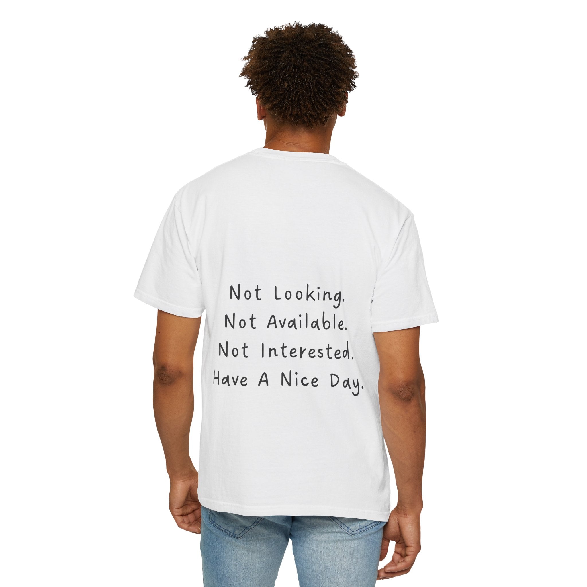 "Not Looking. Not Available. Not Interested. Have A Nice Day." T-Shirt