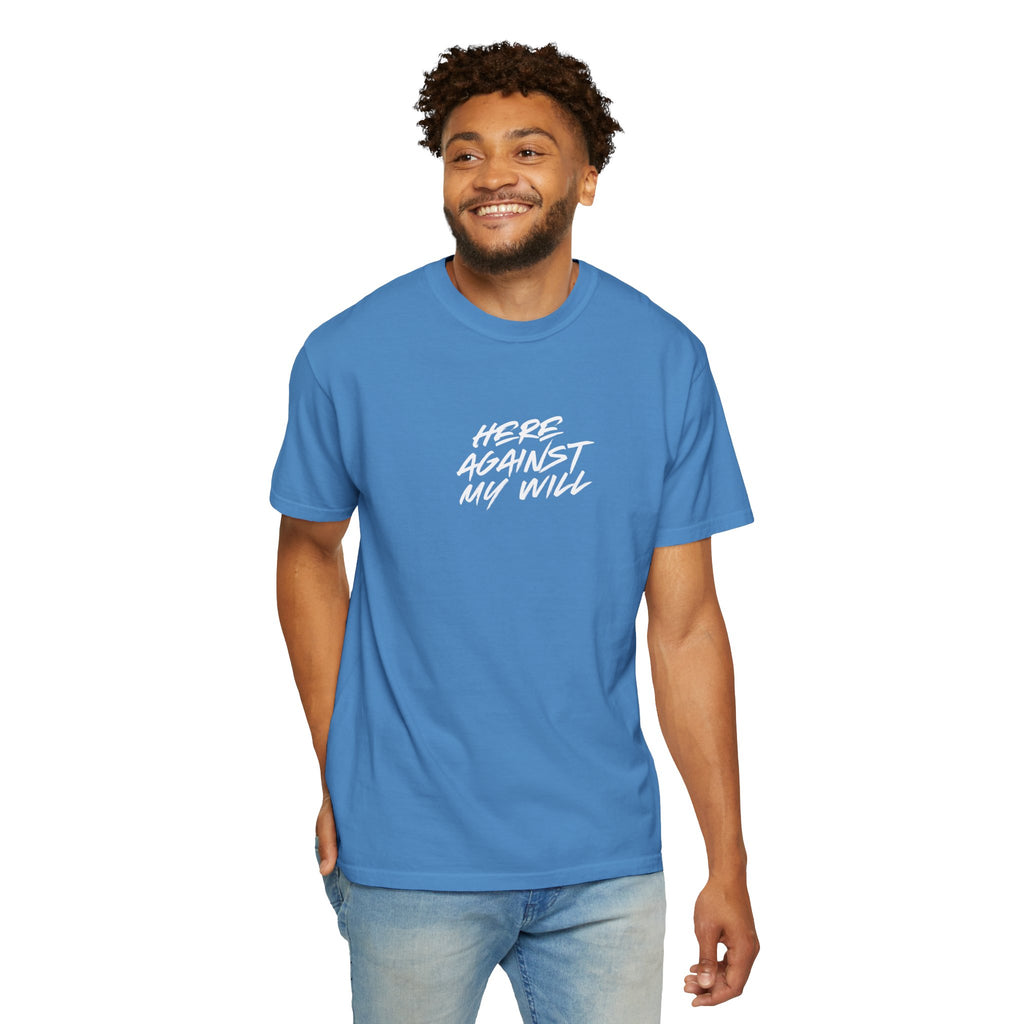 "Here Against My Will" T-Shirt