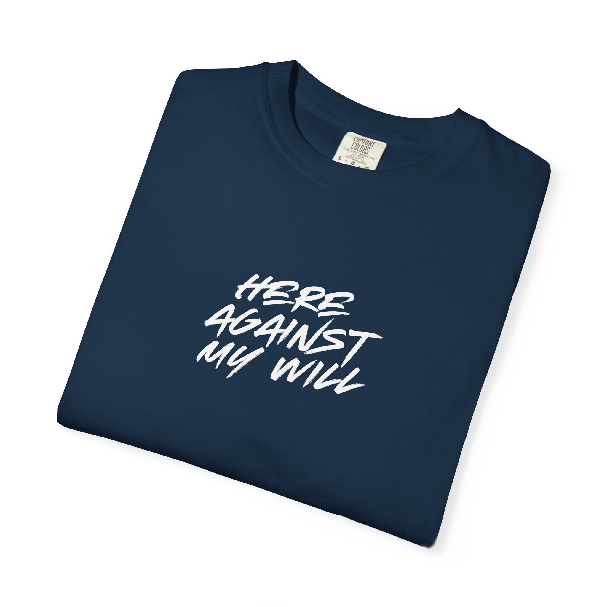 "Here Against My Will" T-Shirt