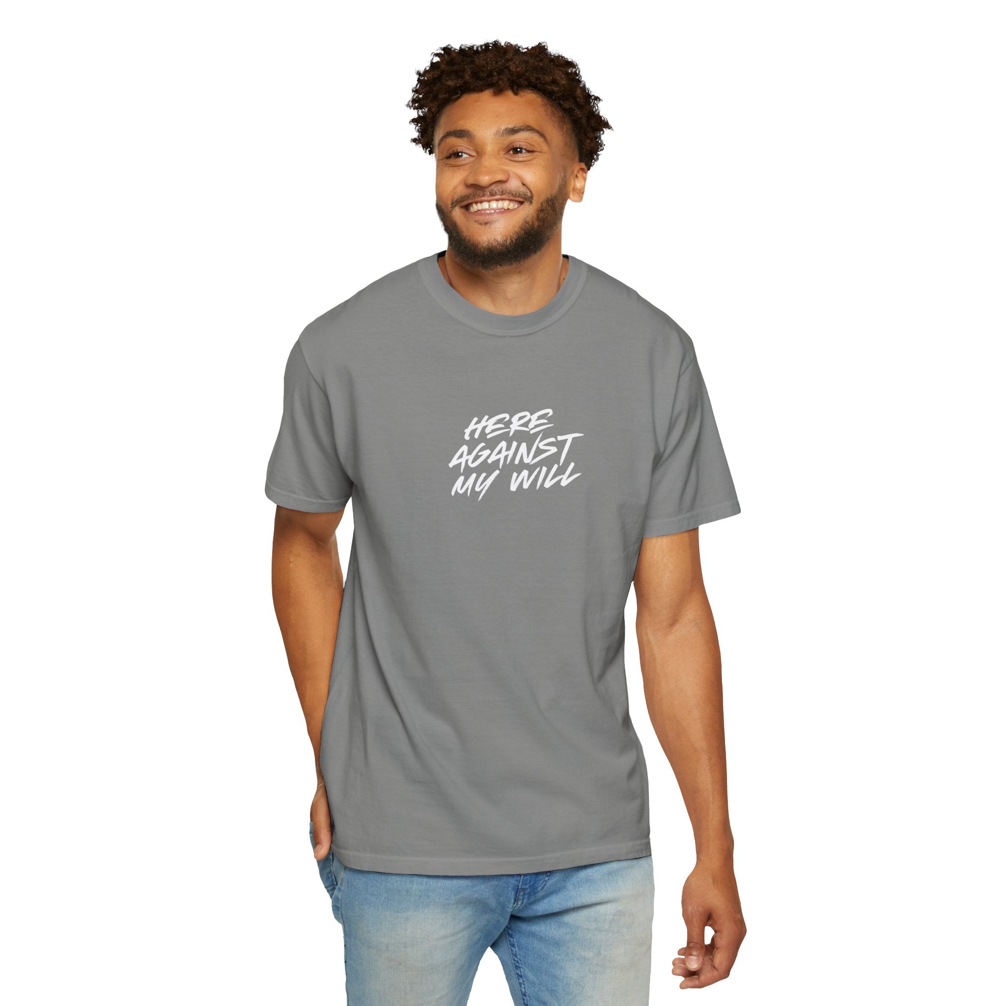 "Here Against My Will" T-Shirt