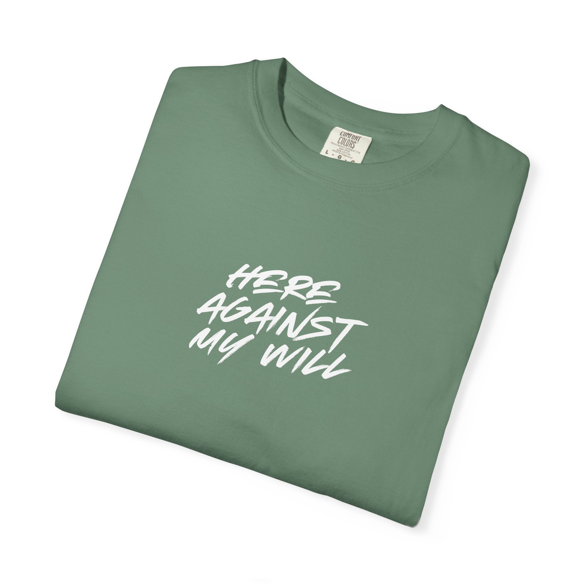 "Here Against My Will" T-Shirt