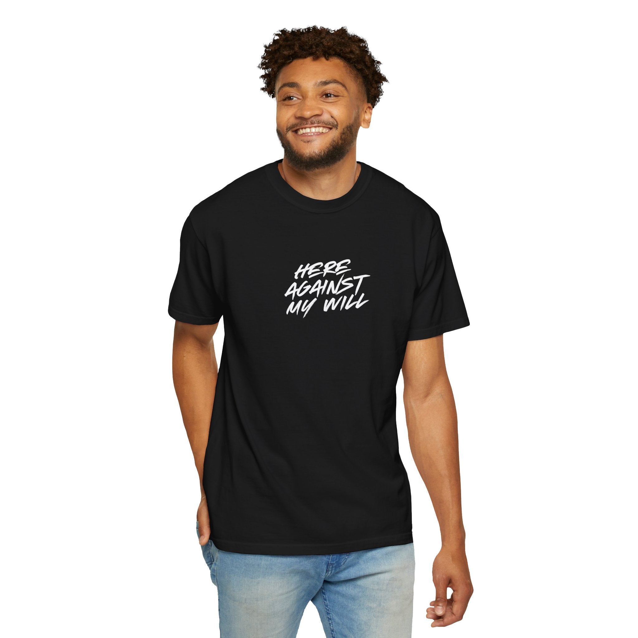 "Here Against My Will" T-Shirt
