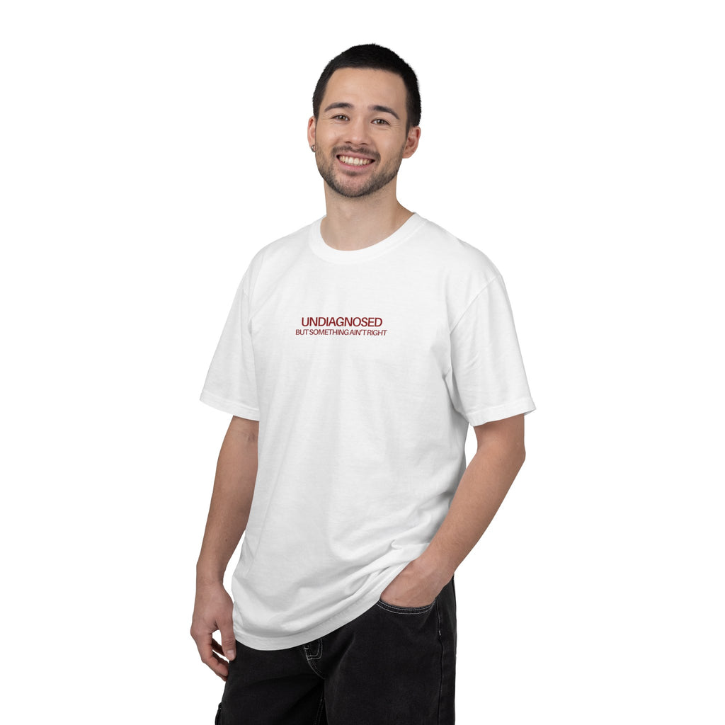“Undiagnosed But Something Ain't Right” T-Shirt