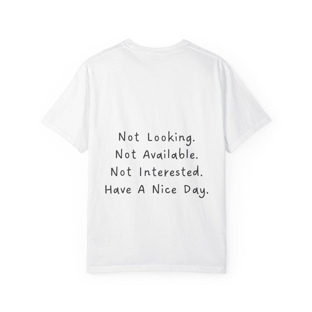 "Not Looking. Not Available. Not Interested. Have A Nice Day." T-Shirt