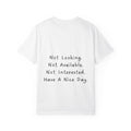"Not Looking. Not Available. Not Interested. Have A Nice Day." T-Shirt