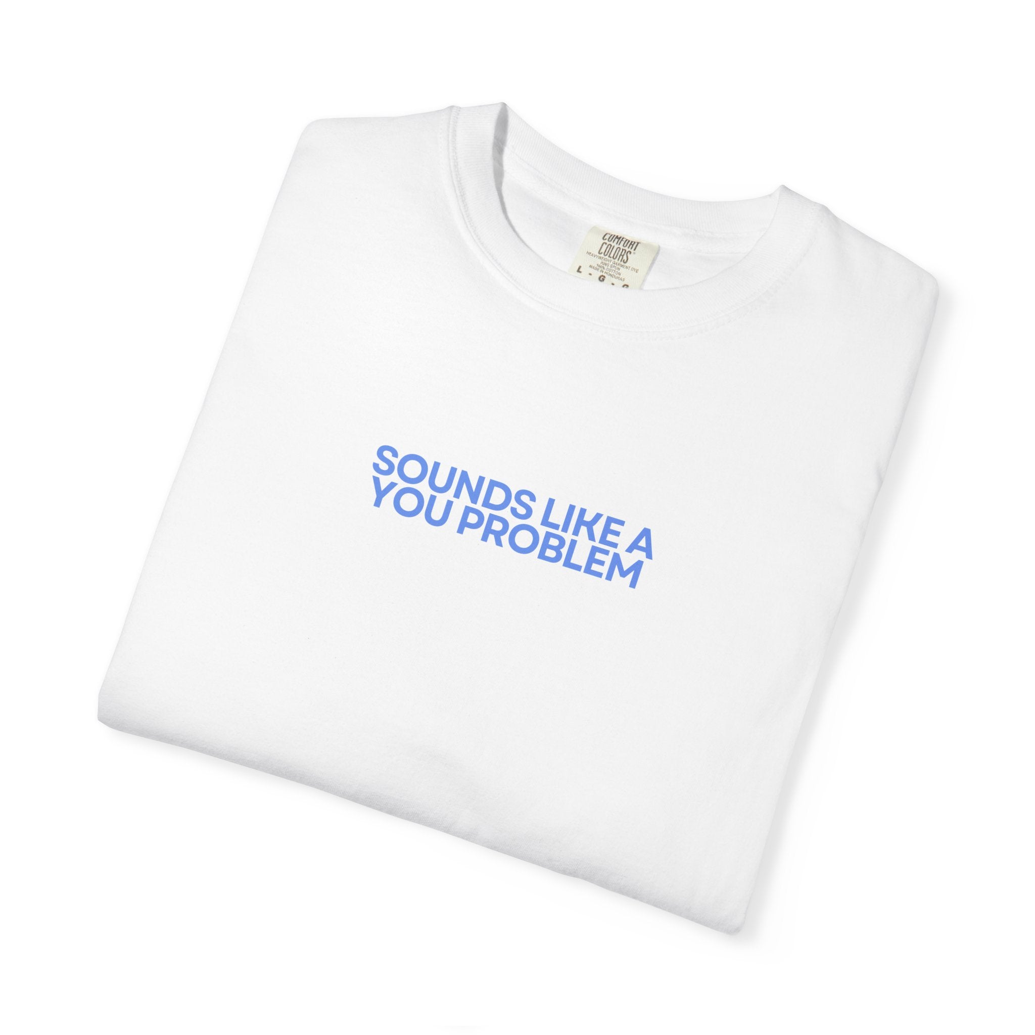 "Sounds Like A You Problem" T-Shirt