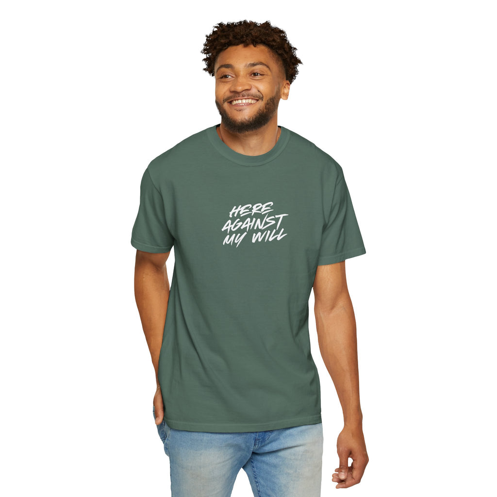"Here Against My Will" T-Shirt