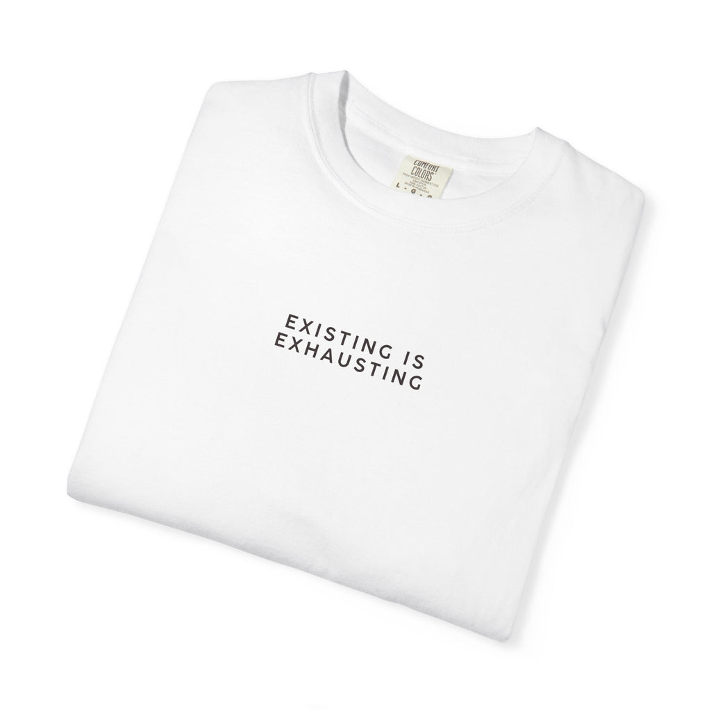"Existing Is Exhausting" T-Shirt