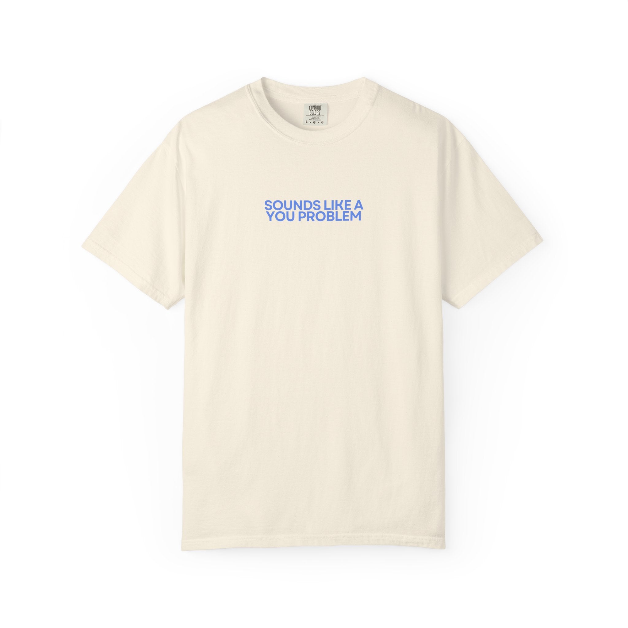 "Sounds Like A You Problem" T-Shirt