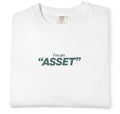 "I'm an "Asset"" T-Shirt