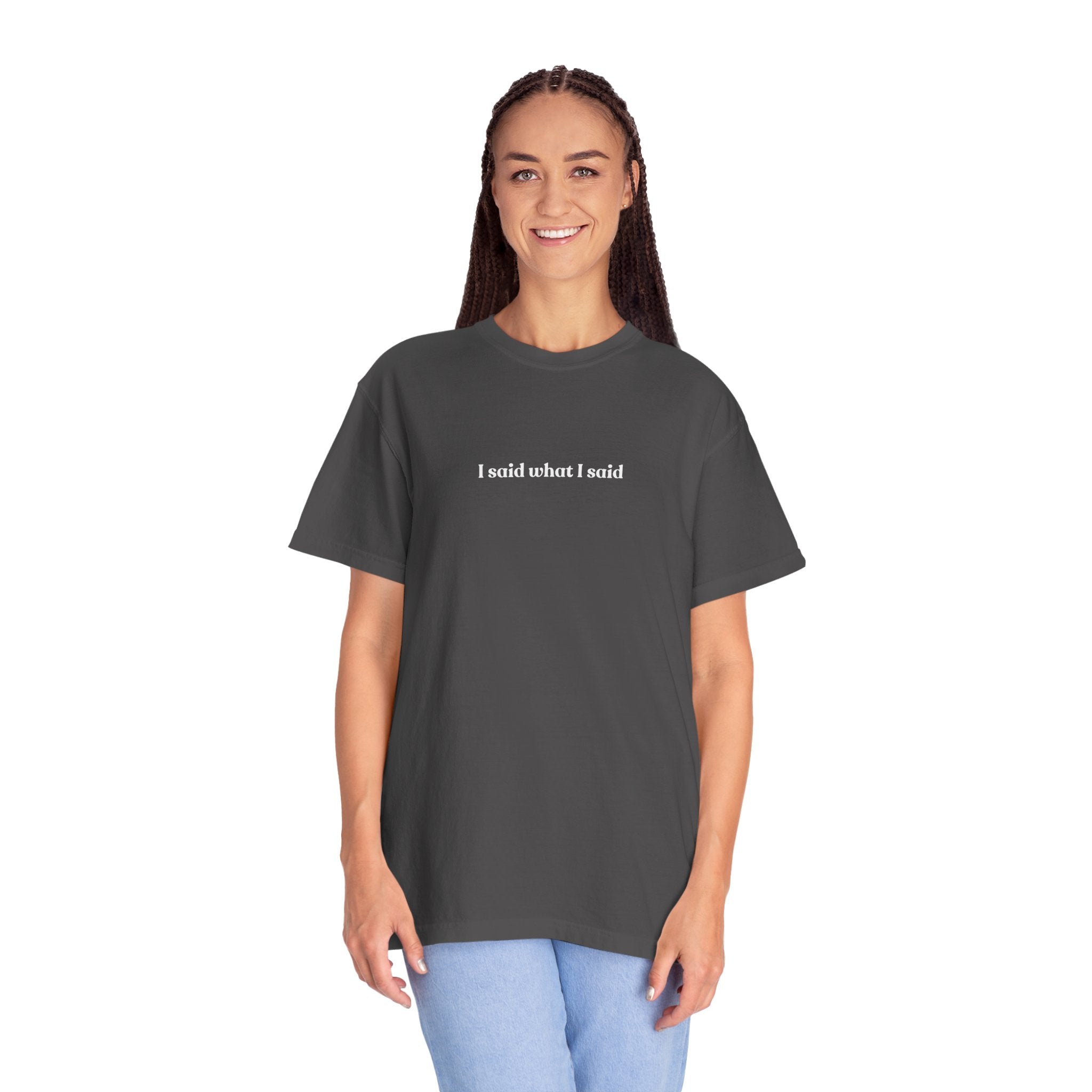 "I Said What I Said" T-Shirt