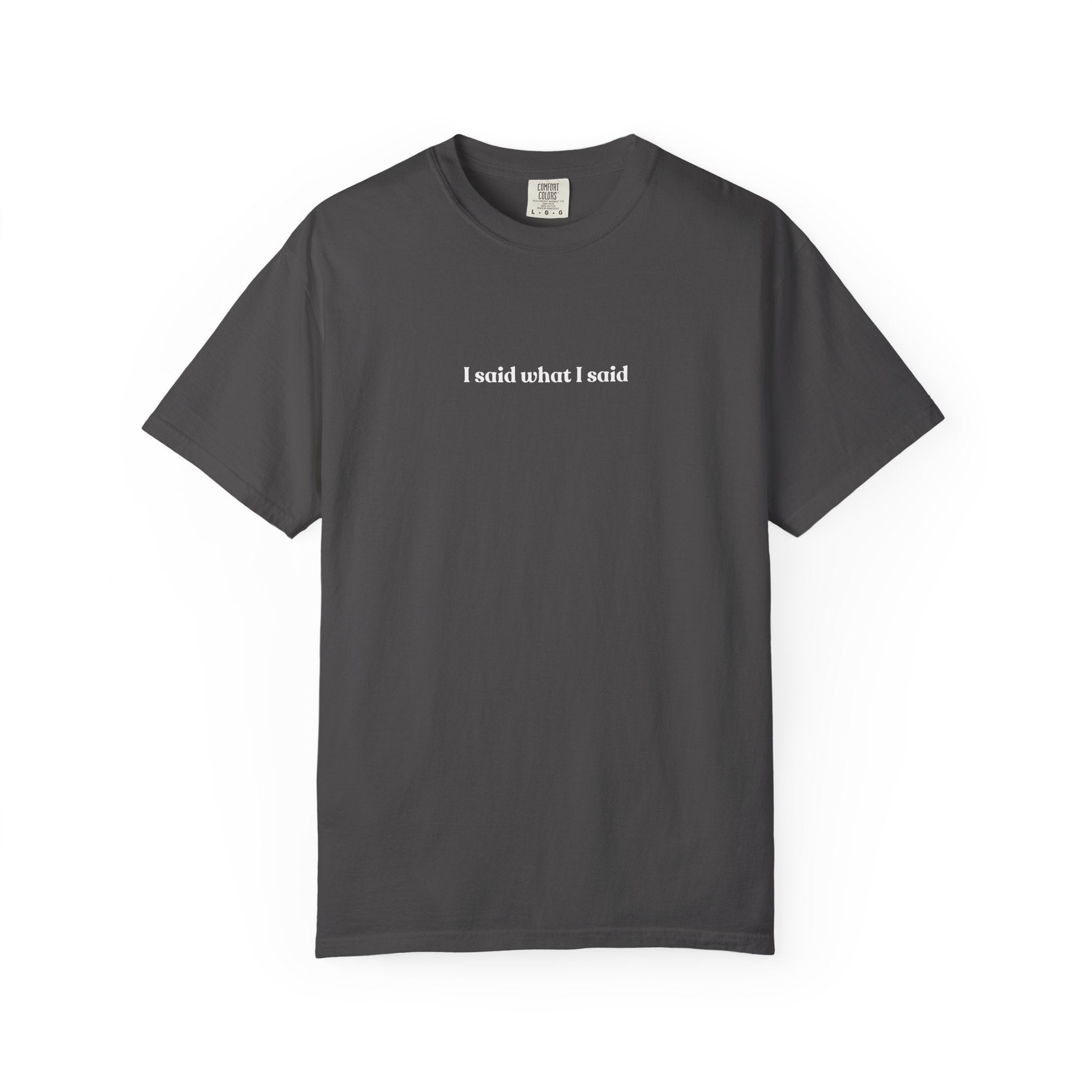 "I Said What I Said" T-Shirt