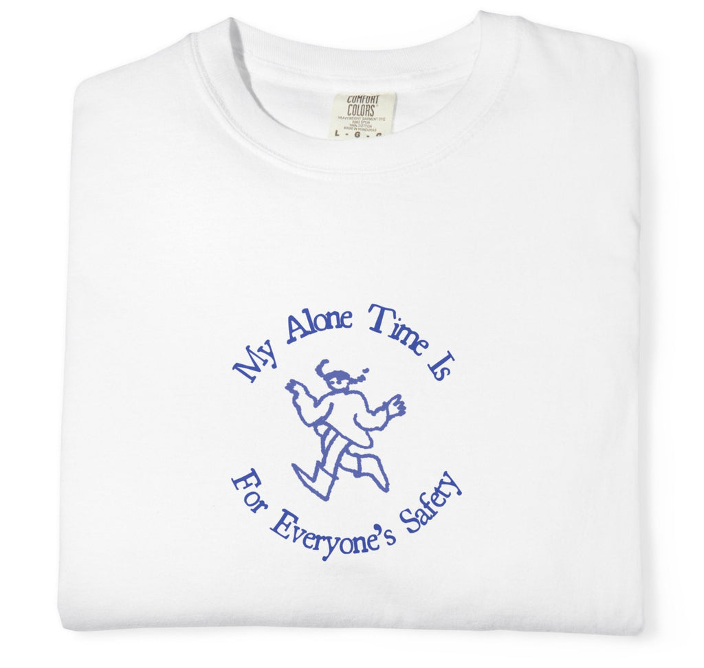 "My Alone Time Is For Everyone's Safety" T-Shirt