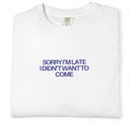 White t-shirt with blue text 'SORRY I'M LATE I DIDN'T WANT TO COME' on a white background